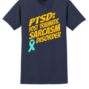 Black PTSD: Post Traumatic Sarcasm Disorder mental health awareness t-shirt with bold yellow text and teal ribbon